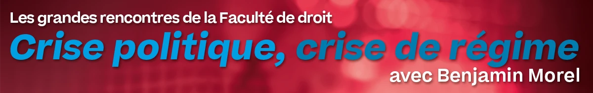 Bandeau Crise de régime, crise politique avec Benjamin Morel